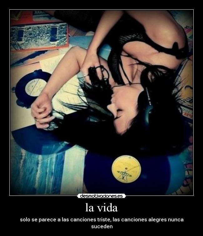 la vida - solo se parece a las canciones triste, las canciones alegres nunca suceden