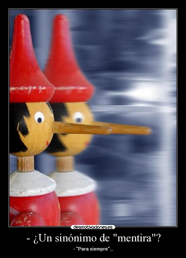 - ¿Un sinónimo de mentira? - - Para siempre...