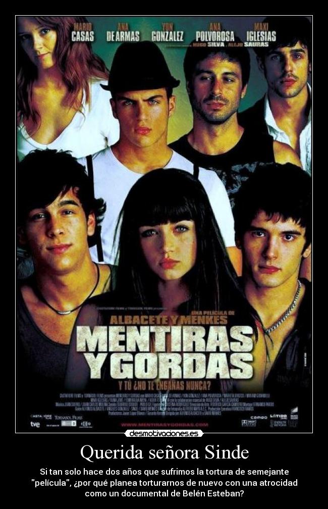 Querida señora Sinde - Si tan solo hace dos años que sufrimos la tortura de semejante
película, ¿por qué planea torturarnos de nuevo con una atrocidad
como un documental de Belén Esteban?