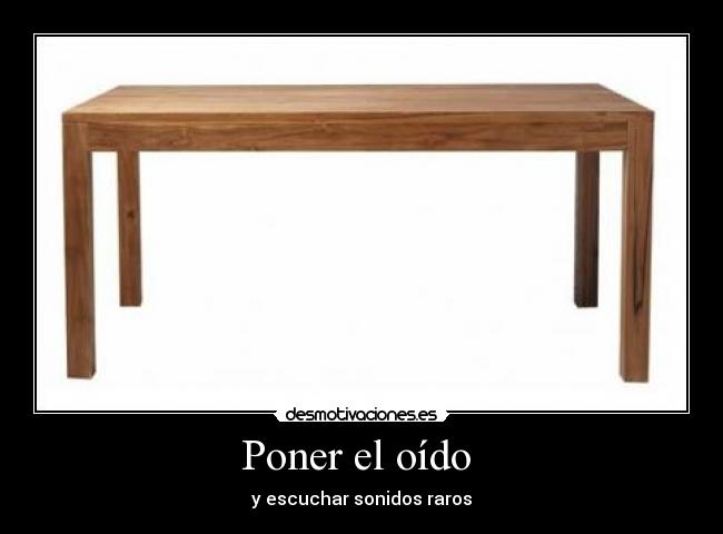 Poner el oído - y escuchar sonidos raros