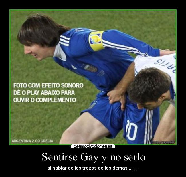Sentirse Gay y no serlo - al hablar de los trozos de los demas... ¬_¬