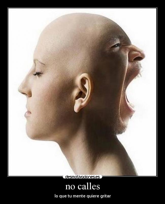 no calles - lo que tu mente quiere gritar