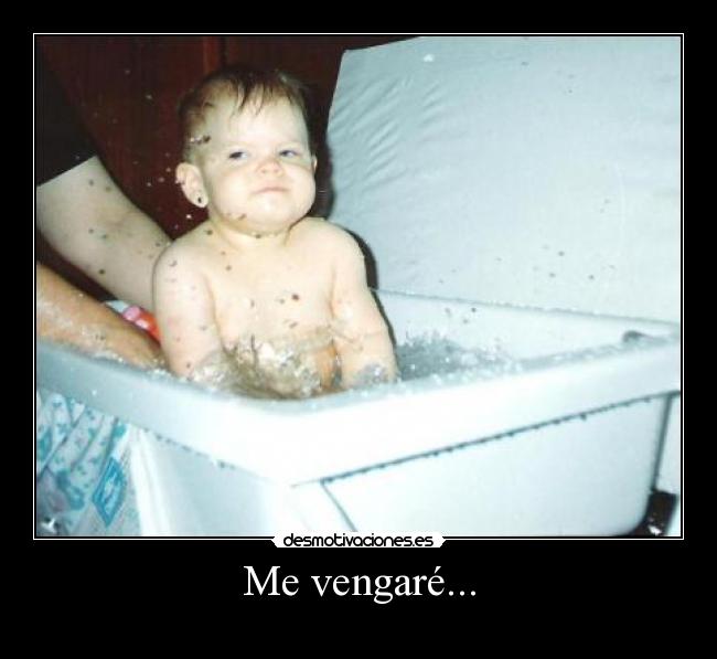 Me vengaré... -