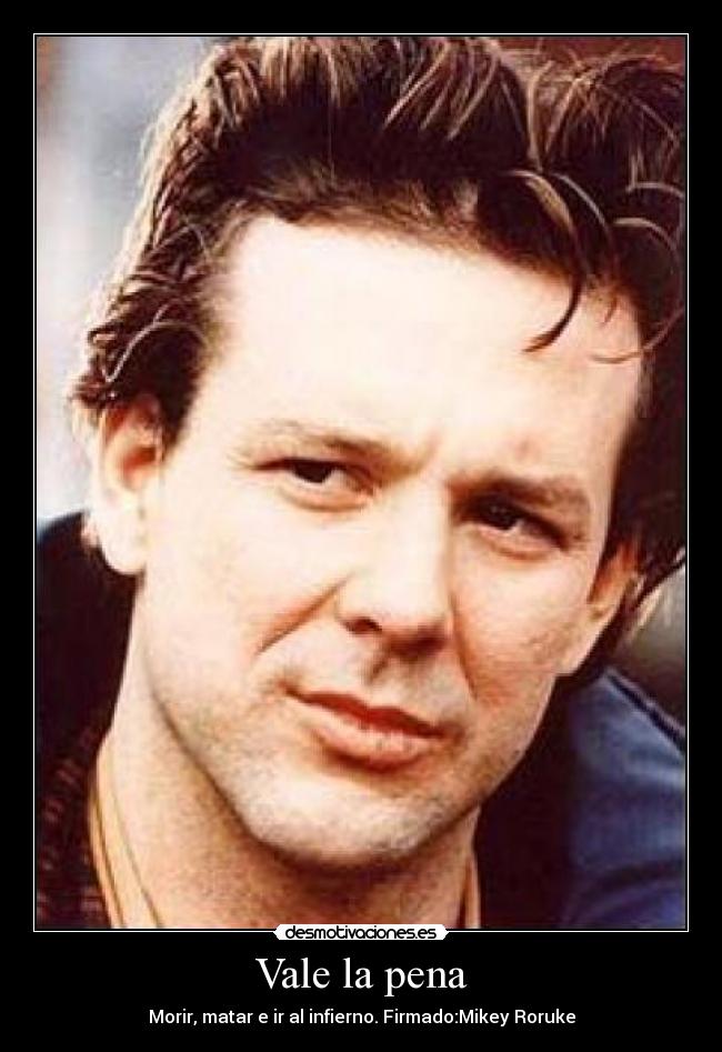 Vale la pena - Morir, matar e ir al infierno. Firmado:Mikey Roruke