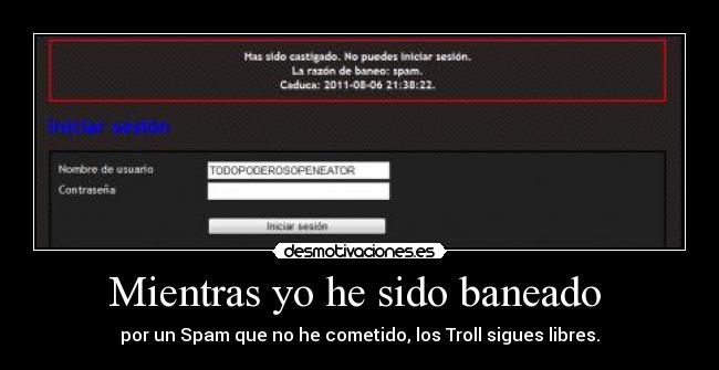 Mientras yo he sido baneado -
