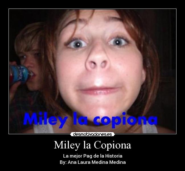 Miley la Copiona - 