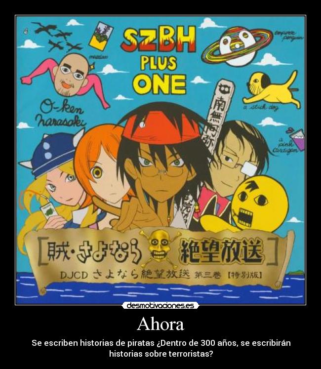 Ahora - Se escriben historias de piratas ¿Dentro de 300 años, se escribirán
historias sobre terroristas?