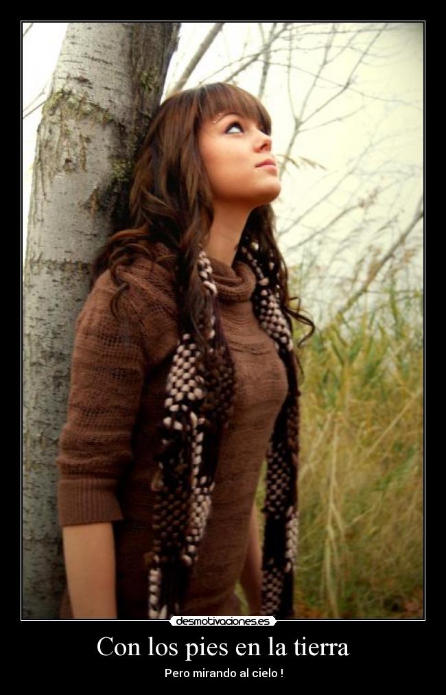 Con los pies en la tierra - Pero mirando al cielo !
