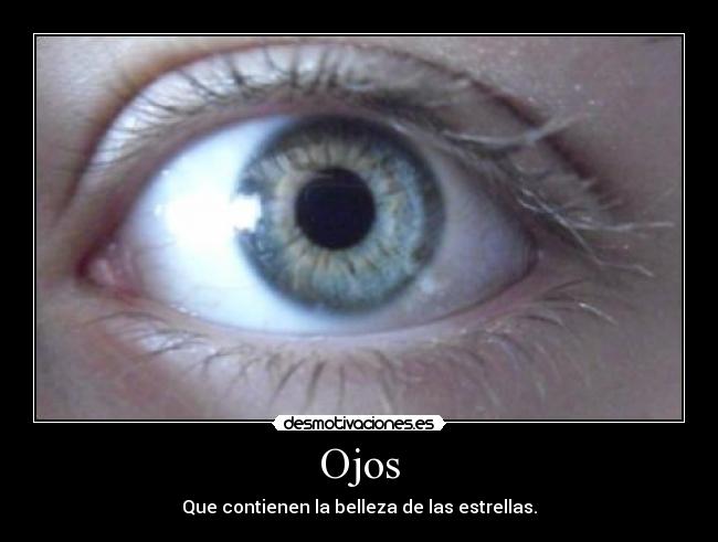 Ojos - Que contienen la belleza de las estrellas.