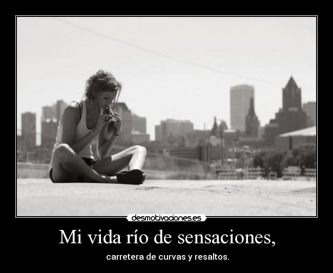 Mi vida río de sensaciones, -