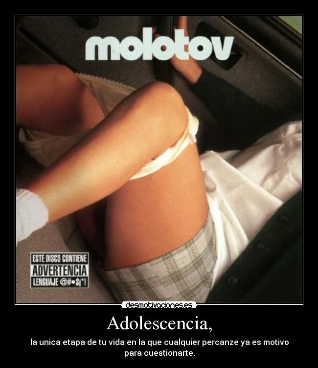Adolescencia, - la unica etapa de tu vida en la que cualquier percanze ya es motivo para cuestionarte.