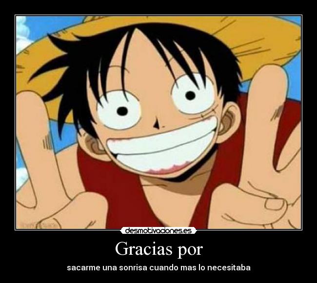 Gracias por - sacarme una sonrisa cuando mas lo necesitaba