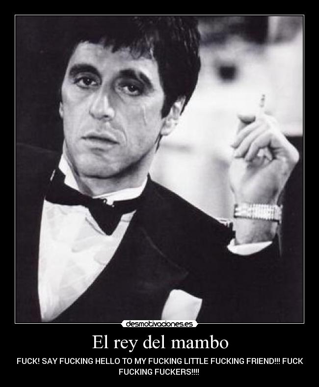 El rey del mambo - FUCK! SAY FUCKING HELLO TO MY FUCKING LITTLE FUCKING FRIEND!!! FUCK
FUCKING FUCKERS!!!!