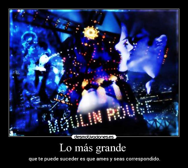 Lo más grande  - que te puede suceder es que ames y seas correspondido.