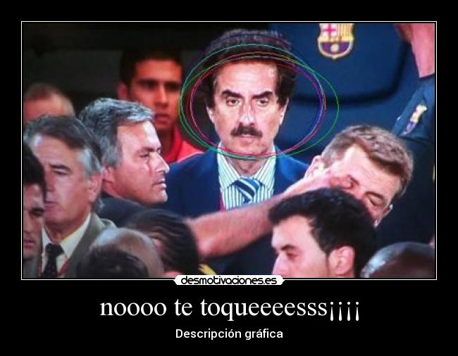 noooo te toqueeeesss¡¡¡¡ - Descripción gráfica