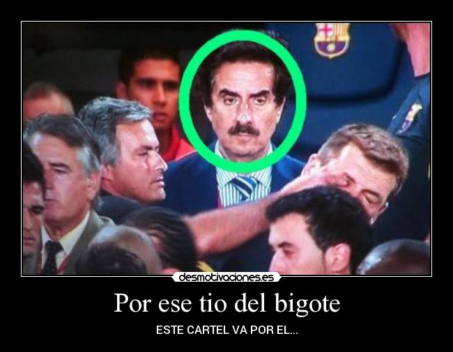 Por ese tio del bigote -