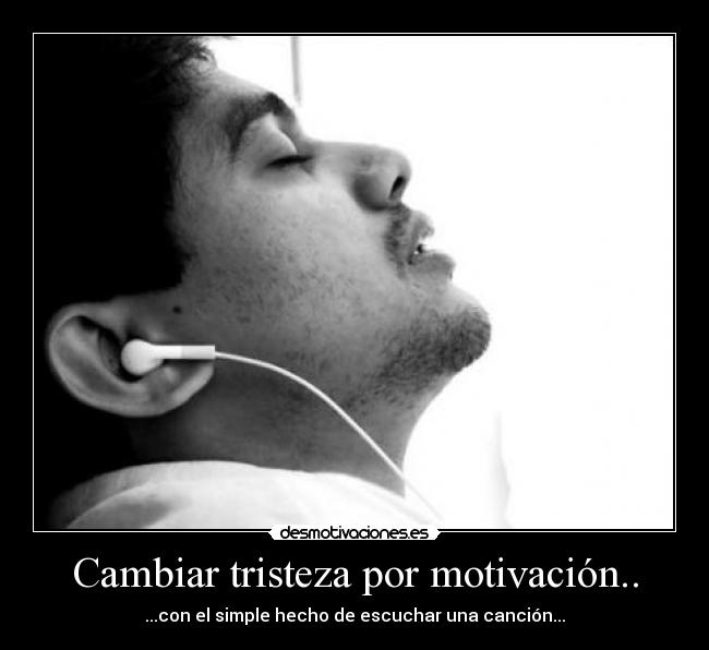 Cambiar tristeza por motivación.. -