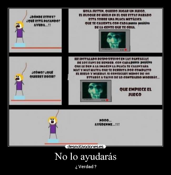 No lo ayudarás - ¿ Verdad ?