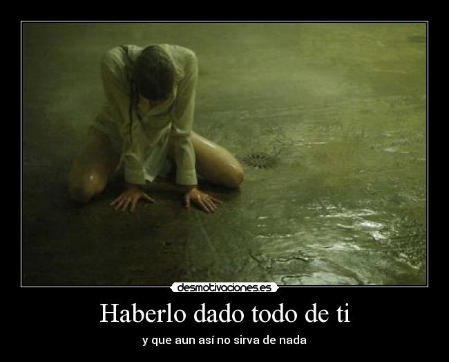 Haberlo dado todo de ti -