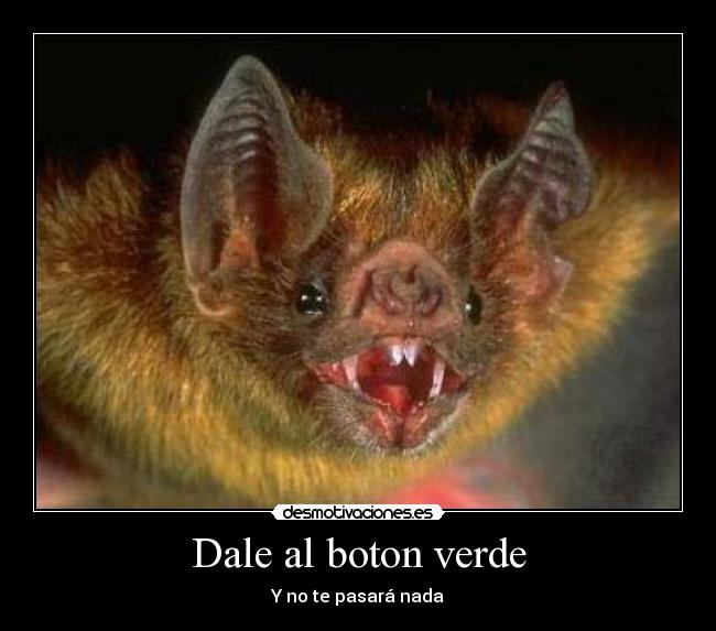 Dale al boton verde - Y no te pasará nada