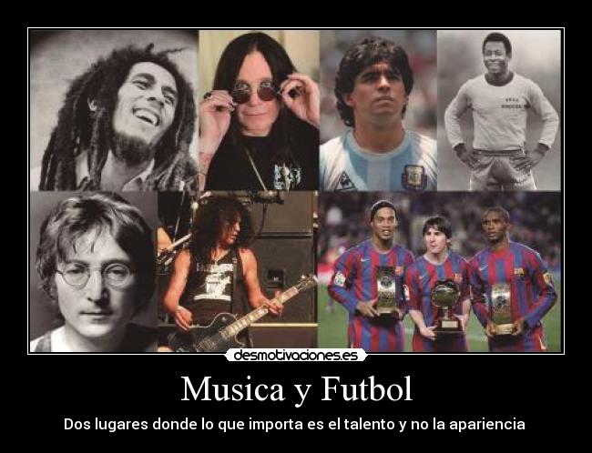 Musica y Futbol - Dos lugares donde lo que importa es el talento y no la apariencia 
