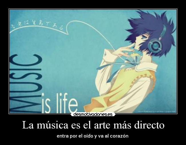 La música es el arte más directo - entra por el oído y va al corazón