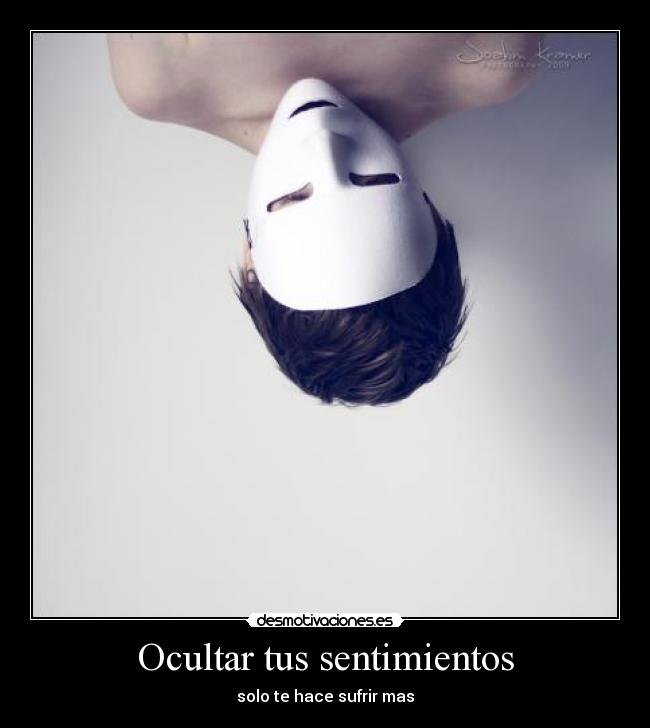Ocultar tus sentimientos - solo te hace sufrir mas