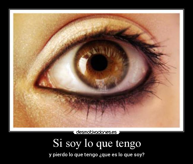 Si soy lo que tengo - 