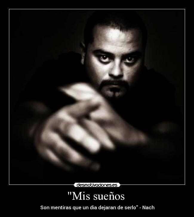 Mis sueños  - Son mentiras que un dia dejaran de serlo - Nach
