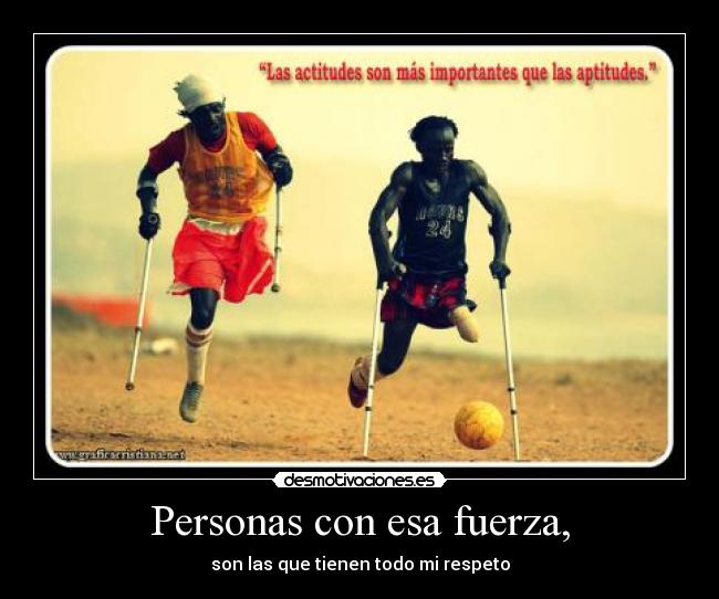 Personas con esa fuerza, -