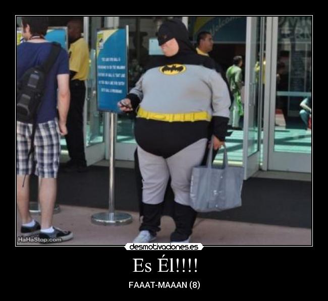 Es Él!!!! - FAAAT-MAAAN (8)