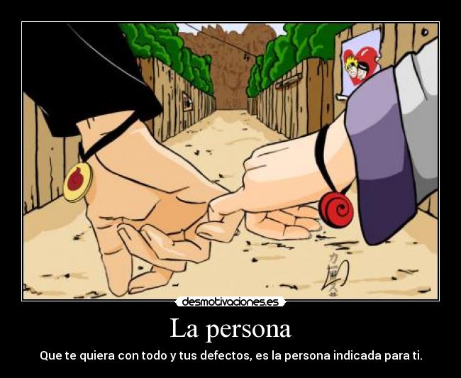 La persona - Que te quiera con todo y tus defectos, es la persona indicada para ti.