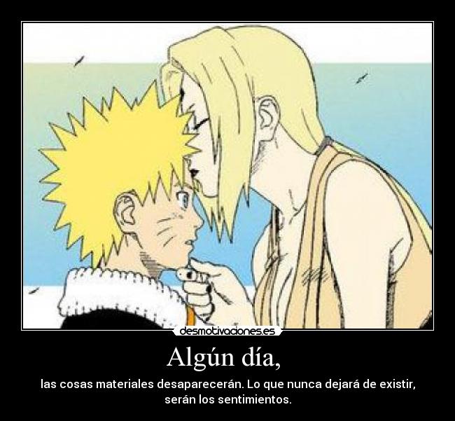 Algún día, - las cosas materiales desaparecerán. Lo que nunca dejará de existir,
serán los sentimientos.