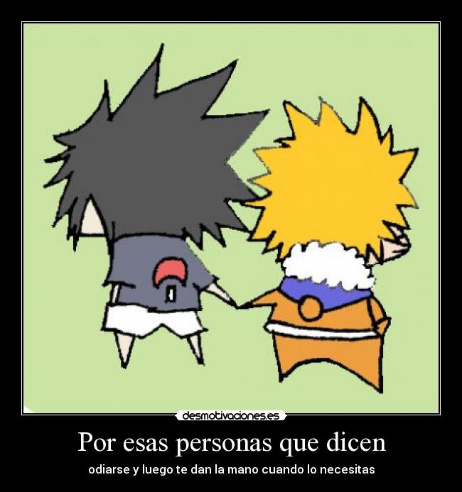 Por esas personas que dicen - odiarse y luego te dan la mano cuando lo necesitas