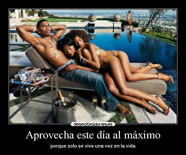 Aprovecha este día al máximo - porque solo se vive una vez en la vida.