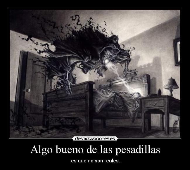 Algo bueno de las pesadillas - es que no son reales.