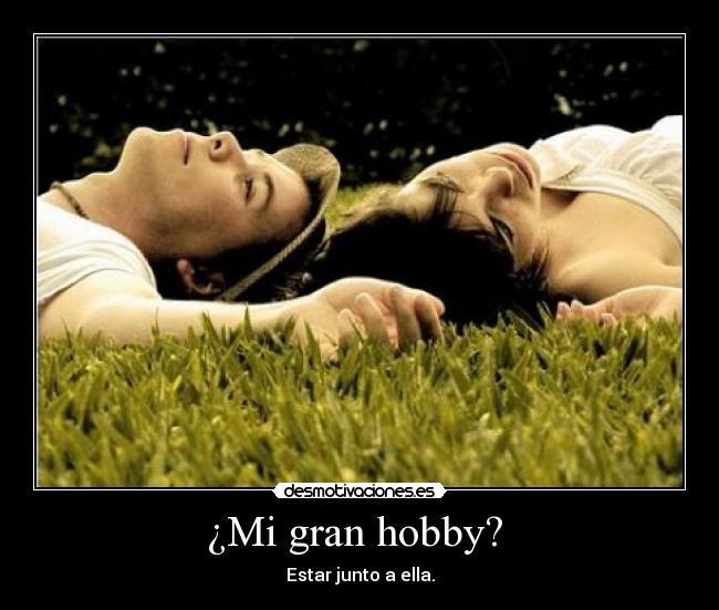 ¿Mi gran hobby? -