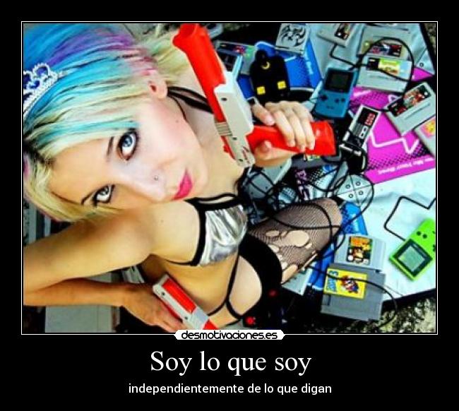 Soy lo que soy - independientemente de lo que digan