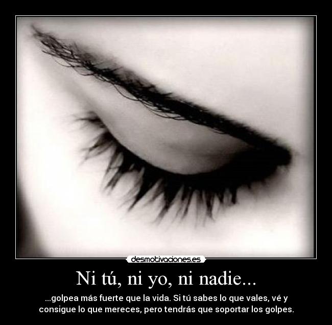 Ni tú, ni yo, ni nadie... -