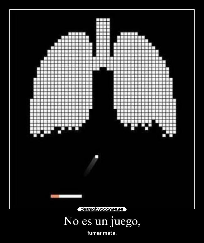 No es un juego, - fumar mata.