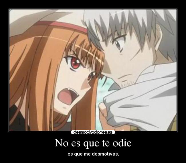 No es que te odie - es que me desmotivas.