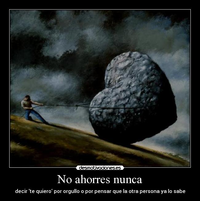 No ahorres nunca - decir te quiero por orgullo o por pensar que la otra persona ya lo sabe