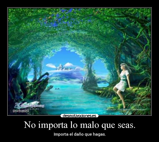 No importa lo malo que seas. - 
