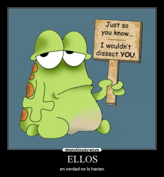 ELLOS - en verdad no lo harían.