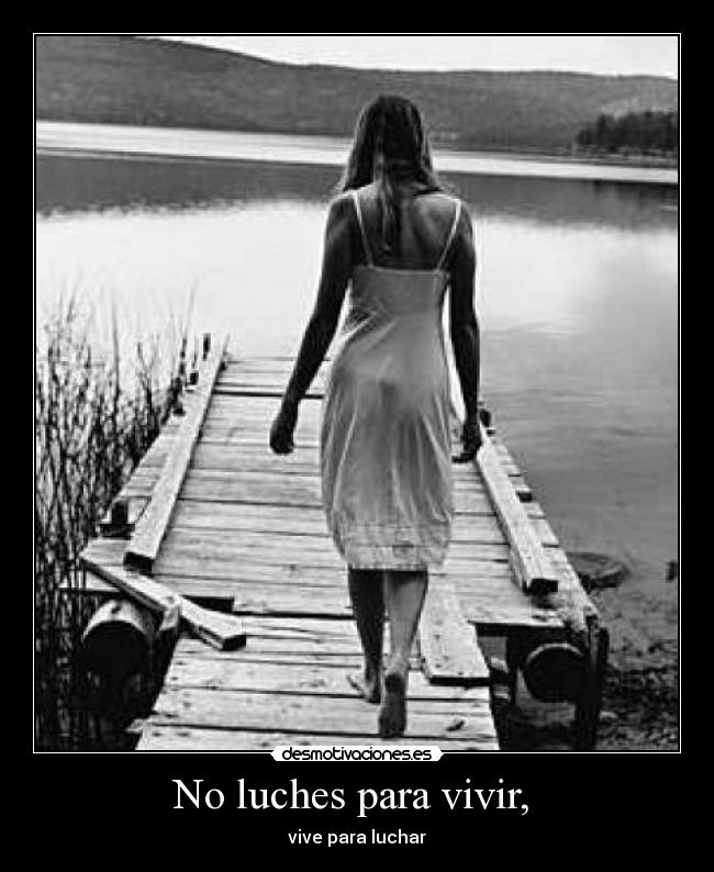 No luches para vivir, - vive para luchar