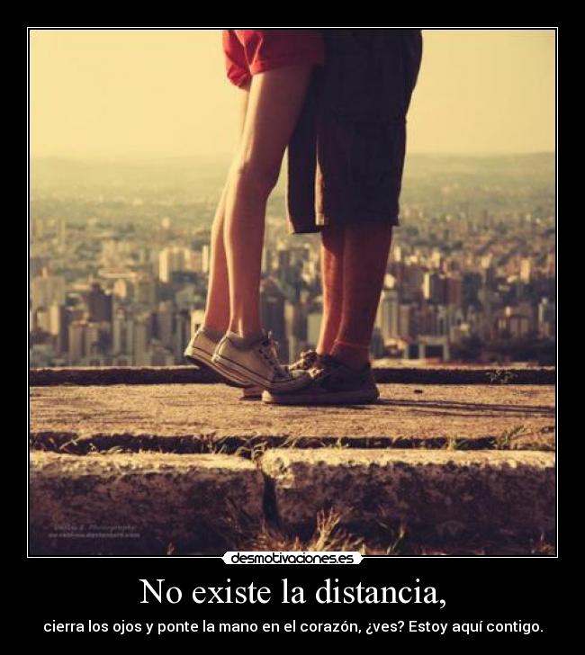 No existe la distancia, -