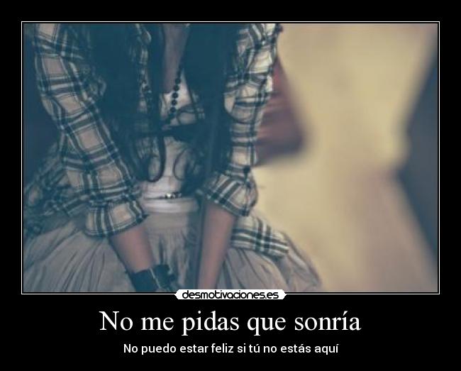 No me pidas que sonría -
