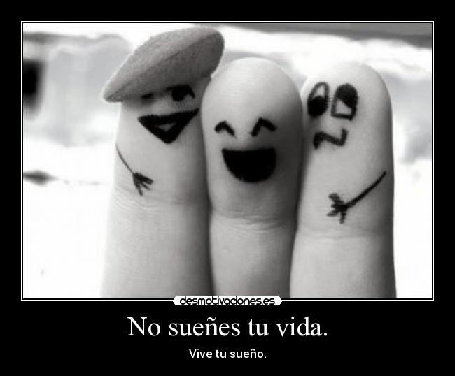 No sueñes tu vida. - 
