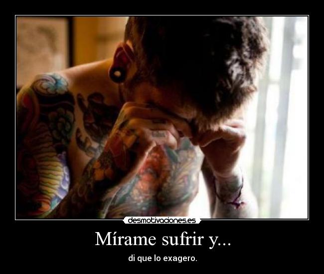 Mírame sufrir y... -