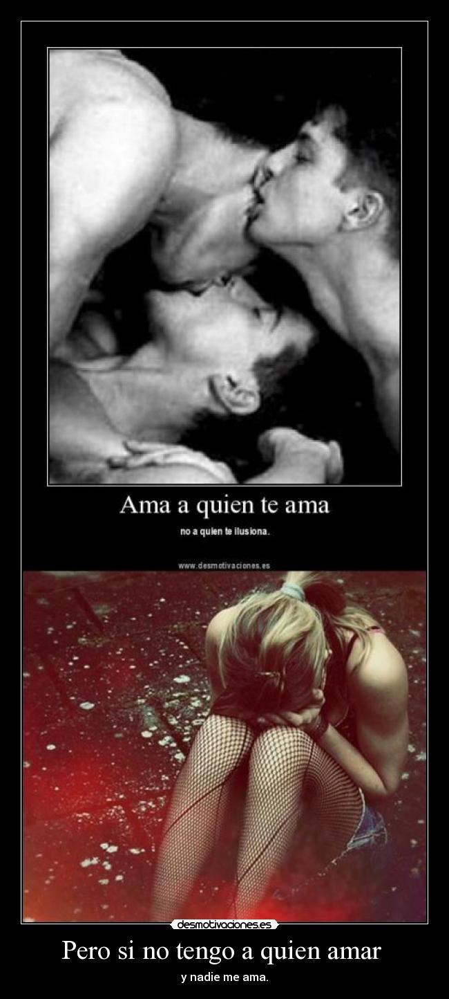 Pero si no tengo a quien amar -